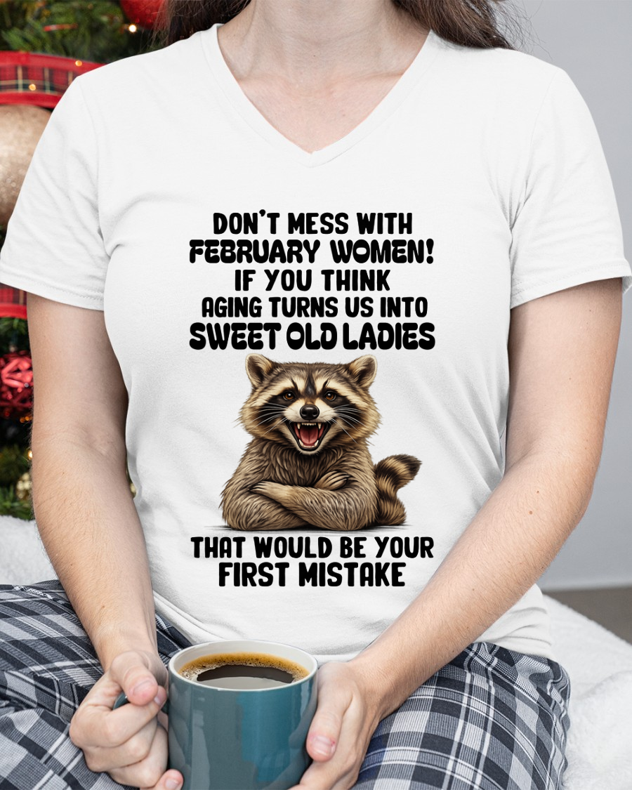 FEBRUARY – Don’t Mess With February Women – That Would Be Your First Mistake – Funny Raccoon Shirt – Sassy Women Gift, Birthday Gift Idea (SKU2604-25-02)