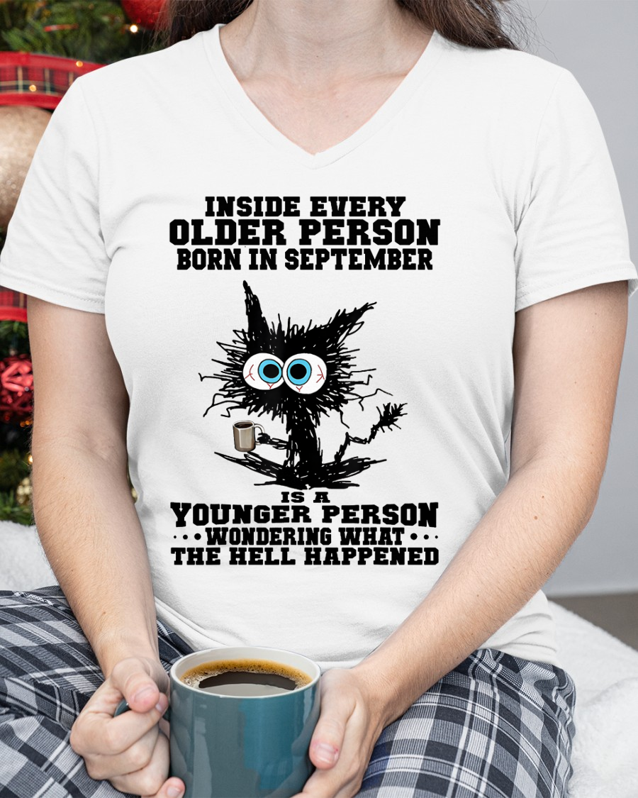 SEPTEMBER – Inside Every Older Person Born In September Is A Younger Person Wondering What The Hell Happened – Funny Birthday Gift – Unisex Shirt (SKU2603-162-09)