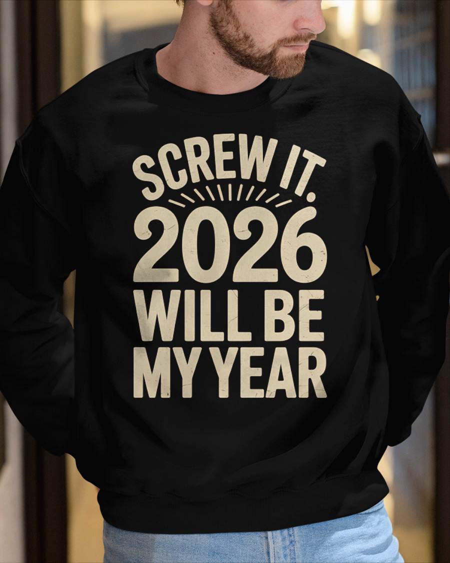 Screw It 2026 Will Be My Year - UNISEX T-SHIRT - KATE00 (SKU2026-NEW-YEAR-04)