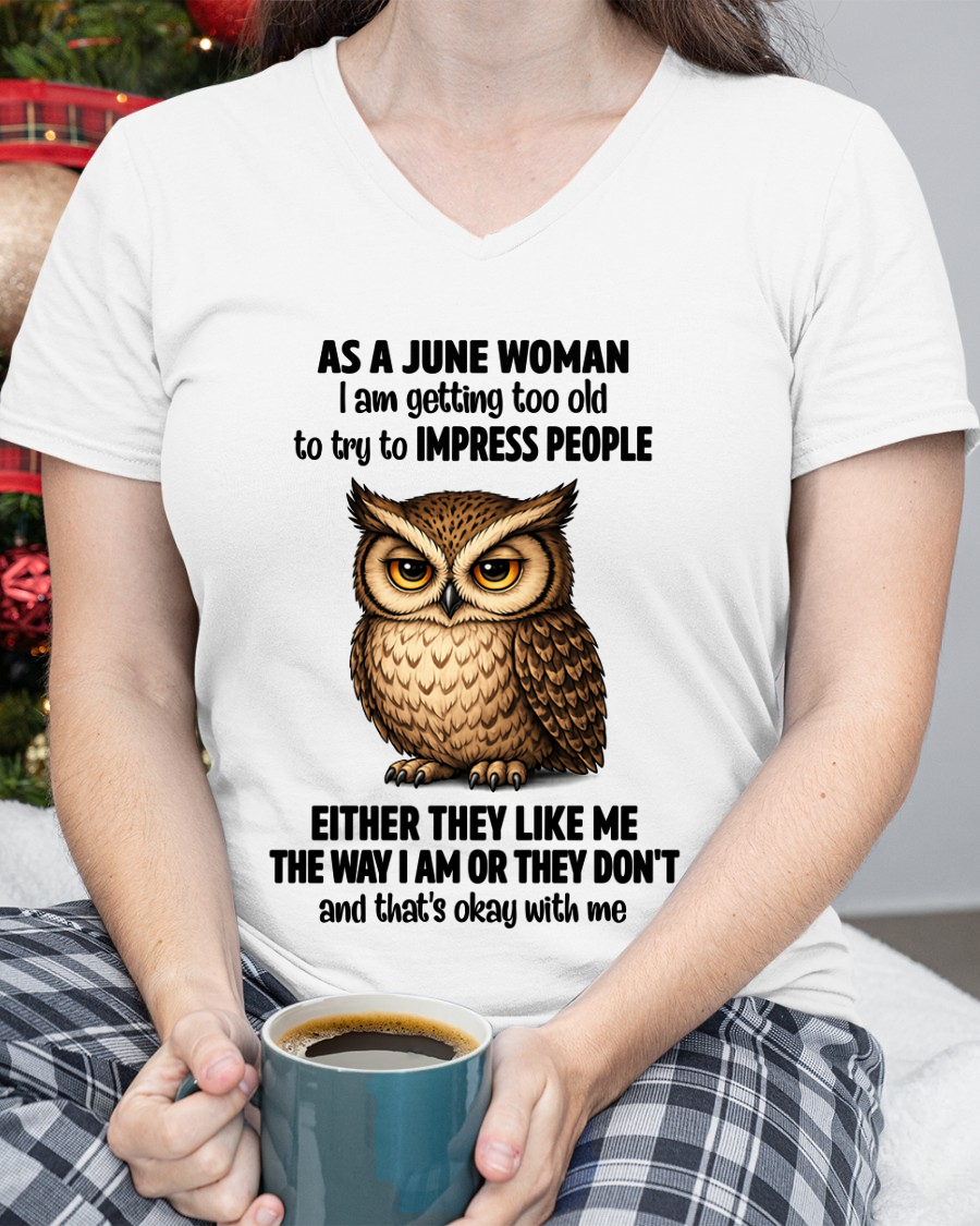 JUNE WOMAN – Too Old To Impress People Owl Shirt Funny Birthday Gift (SKU2605-12-06)