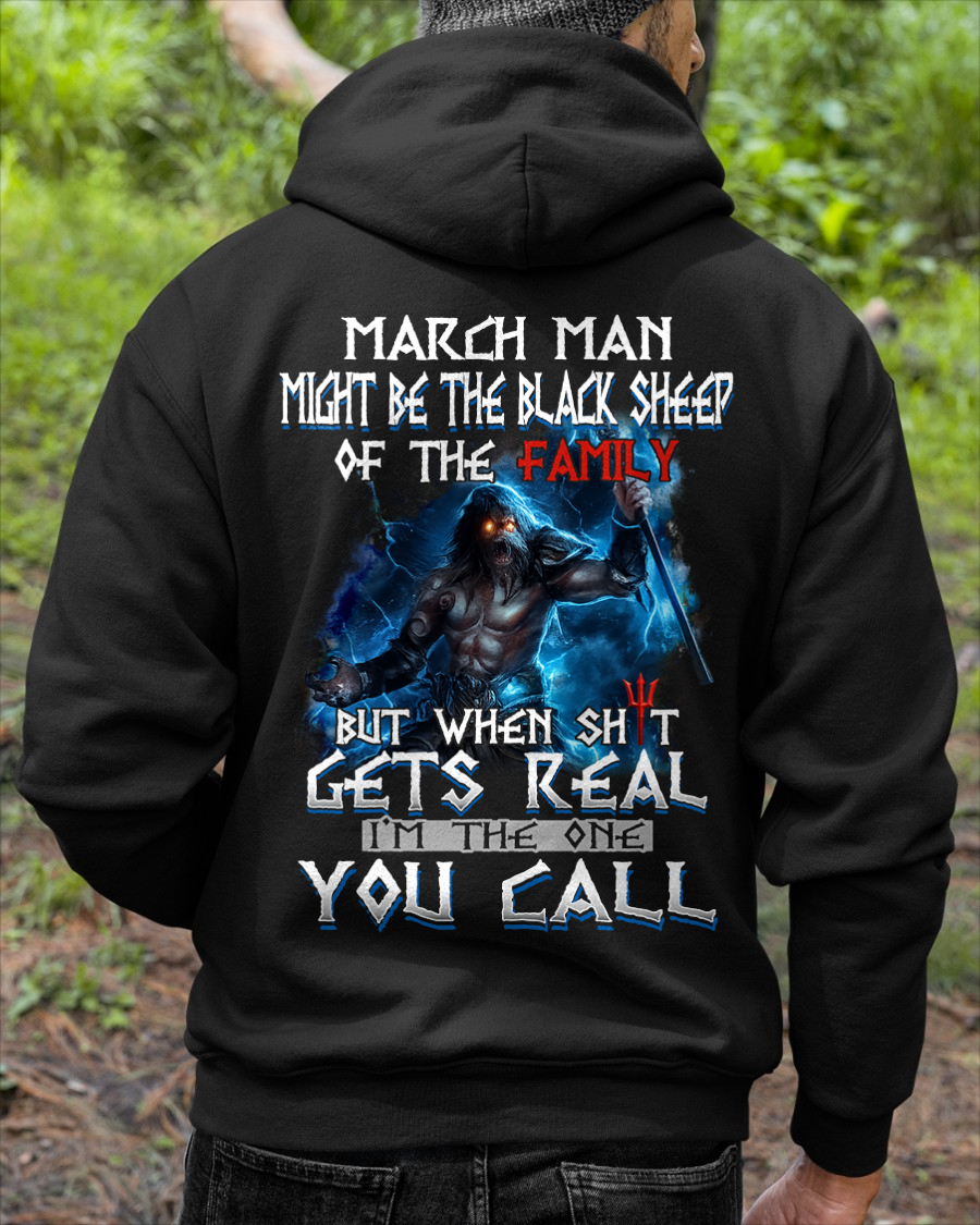 MARCH MEN SHIRT – March Man Might Be The Black Sheep Of The Family But When Sh*t Gets Real I’m The One You Call (SKU2602-139-03)