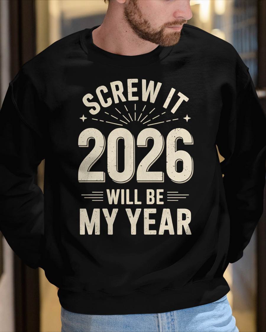 Screw It 2026 Will Be My Year - UNISEX T-SHIRT - KATE00 (SKU2026-NEW-YEAR-02)