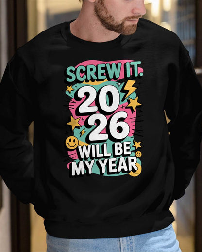 Screw It 2026 Will Be My Year - UNISEX T-SHIRT - KATE00 (SKU2026-NEW-YEAR-06)