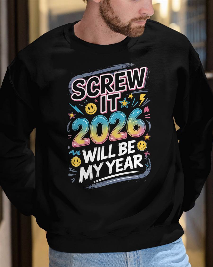 Screw It 2026 Will Be My Year - UNISEX T-SHIRT - KATE00 (SKU2026-NEW-YEAR-10)