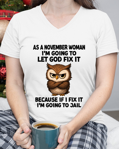 NOVEMBER WOMAN OWL SHIRT – Let God Fix It Because If I Fix It I'm Going To Jail (SKU2606-63-11)