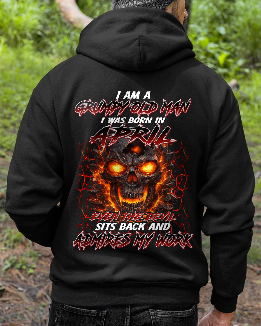 APRIL SHIRT – I AM A GRUMPY OLD MAN, I WAS BORN IN APRIL, EVEN THE DEVIL SITS BACK AND ADMIRES MY WORK – KATE04 (SKU26T-01283-04)