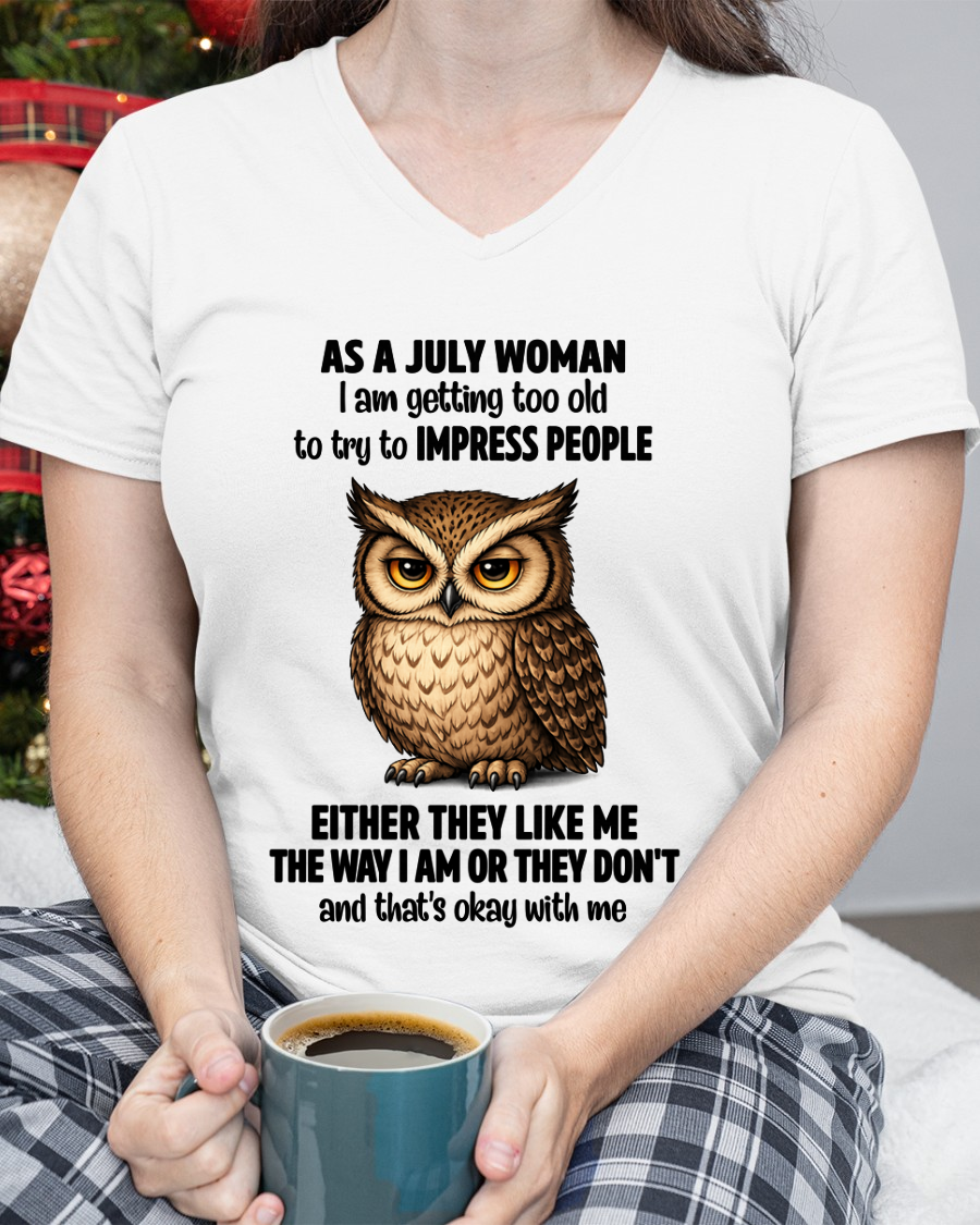 JULY WOMAN – Too Old To Impress People Owl Shirt Funny Birthday Gift (SKU2605-12-07)