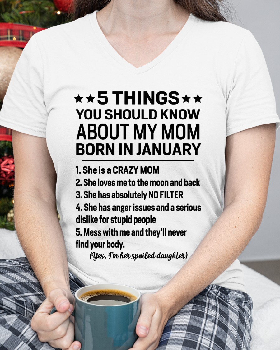 JANUARY – 5 Things You Should Know About My Mom Born In January I’m Her Spoiled Daughter – Funny Family Shirt – Birthday Gift From Daughter (SKU2603-299-01)