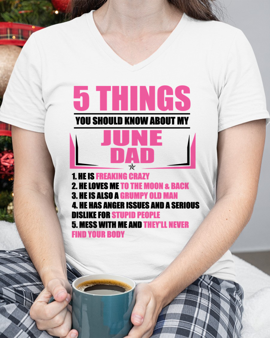 JUNE DAD TO DAUGHTER SHIRT – 5 Things You Should Know About My June Dad – Protective Dad Gift from Father to Daughter (SKU2604-46-06)