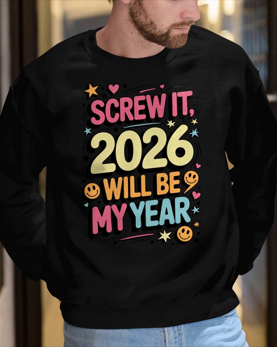 Screw It 2026 Will Be My Year - UNISEX T-SHIRT - KATE00 (SKU2026-NEW-YEAR-09)