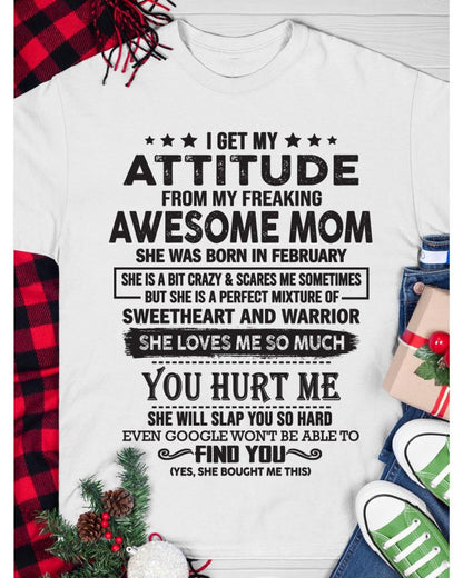 February - I Get My Attitude From My Freaking Awesome Mom - Perfect Gift For Son & Daughter From Mom - KATE02 (SKU05-99-02)