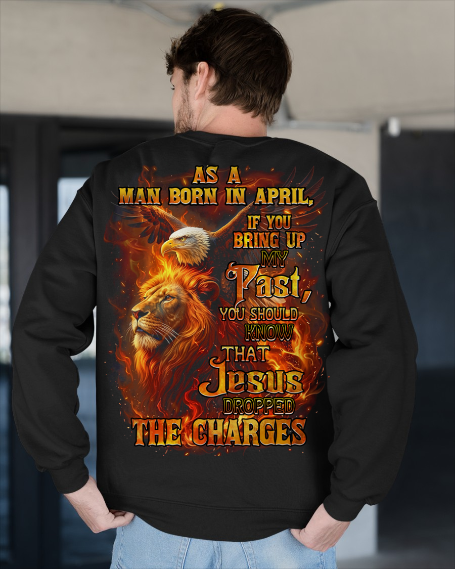 APRIL – April Men's Shirt As A Man Born In April If You Bring Up My Past You Should Know That Jesus Dropped The Charges (SKU2602-199-04)