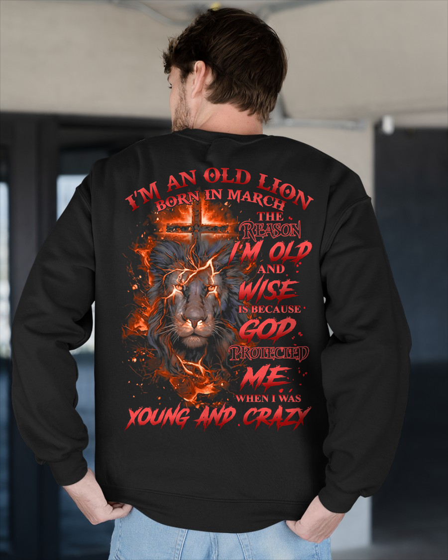 MARCH SHIRT – I'm An Old Lion Born In March – The Reason I'm Old And Wise Is Because God Protected Me When I Was Young And Crazy – Men Shirt – KATE03 (SKU2602-144-03)