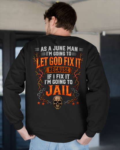 JUNE MAN SHIRT – Let God Fix It Because If I Fix It I’m Going To Jail – Skull Christian Gift For Men (SKU2605-93-06)