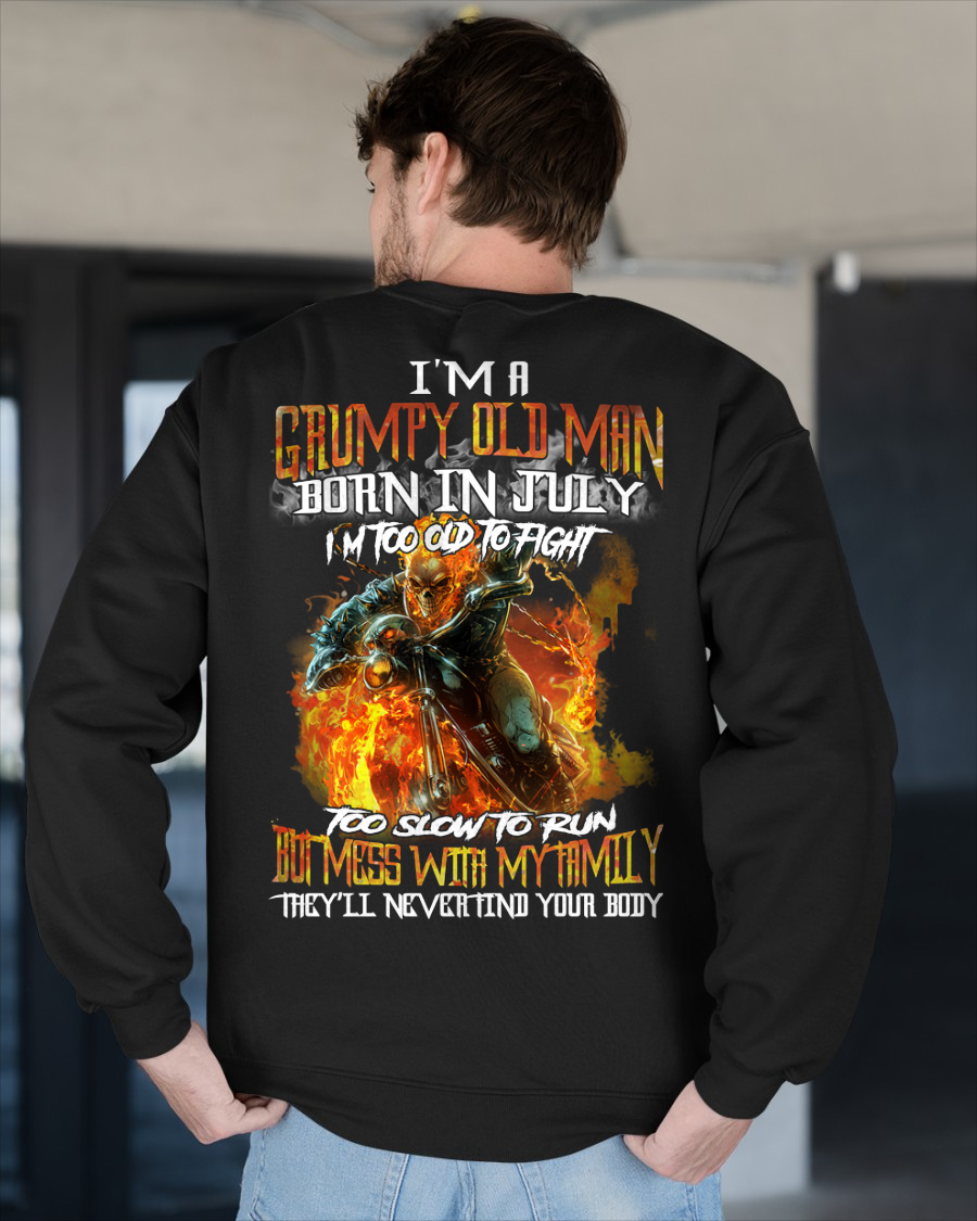 JULY MEN SHIRT – I’m A Grumpy Old Man Born In July, I’m Too Old To Fight Too Slow To Run But Mess With My Family They’ll Never Find Your Body (SKU2602-140-07)