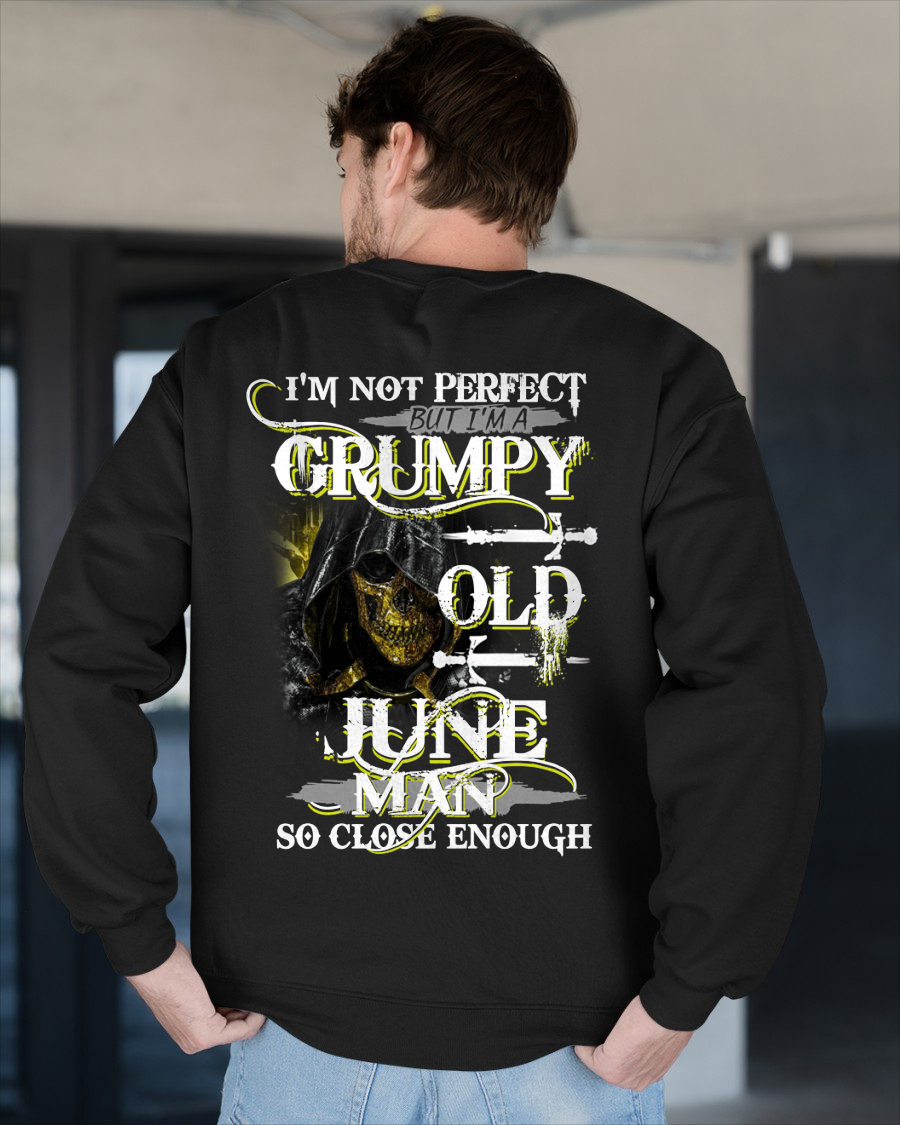 JUNE SHIRT – I’m Not Perfect But I’m A Grumpy Old June Man – So Close Enough – KATE06 (SKU26T-01242-06)