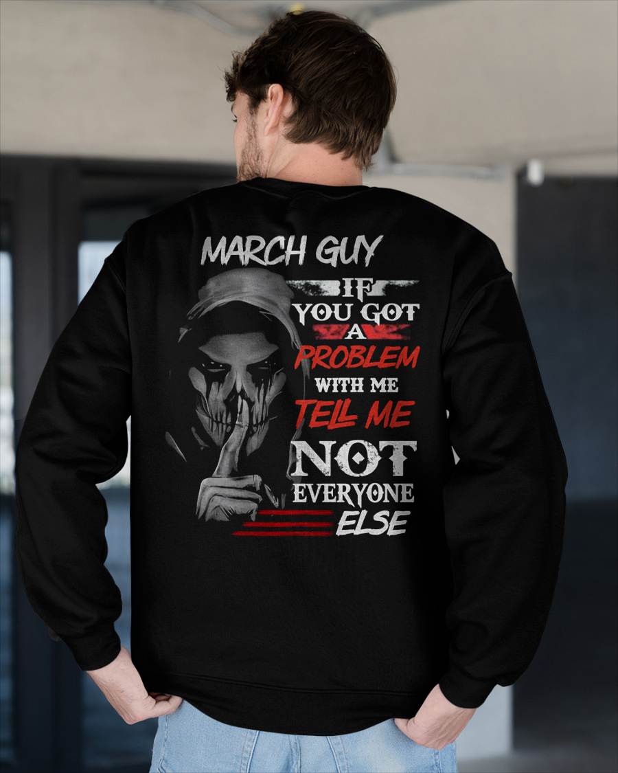 MARCH - IF YOU GOT A PROBLEM WITH ME - BIRTHDAY T-SHIRT FOR MEN - KATE03 (SKU12-251-03)