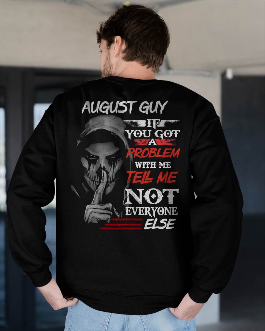 AUGUST - IF YOU GOT A PROBLEM WITH ME - BIRTHDAY T-SHIRT FOR MEN - KATE08 (SKU12-251-08)
