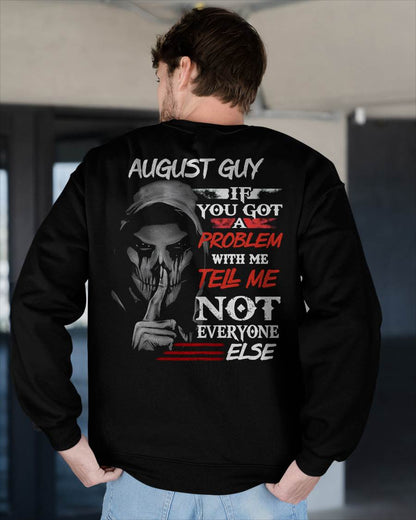 AUGUST - IF YOU GOT A PROBLEM WITH ME - BIRTHDAY T-SHIRT FOR MEN - KATE08 (SKU12-251-08)