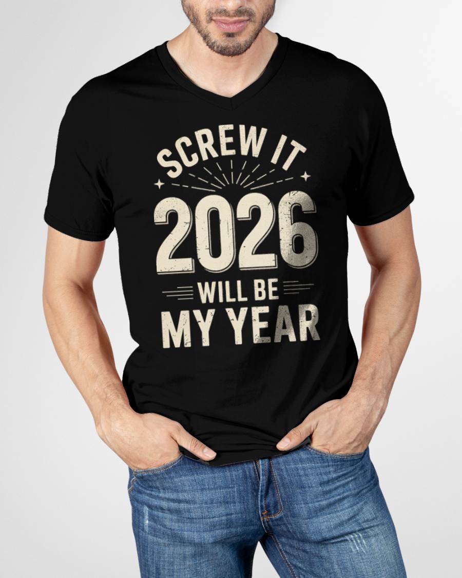 Screw It 2026 Will Be My Year - UNISEX T-SHIRT - KATE00 (SKU2026-NEW-YEAR-02)