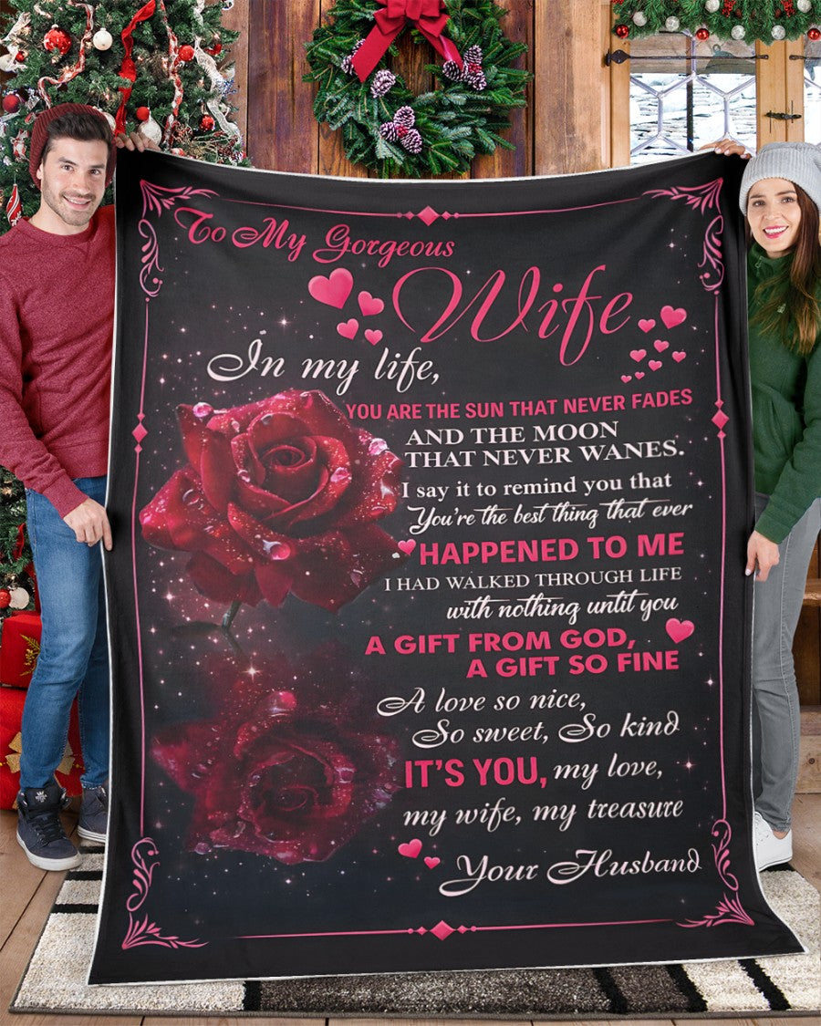 To My Gorgeous Wife – In My Life You Are the Sun That Never Fades, the Moon That Never Wanes, a Gift From God, My Love, My Treasure – From Husband to Wife Anniversary, Valentine’s Day & Wedding Gift Blanket (SKU2602-37)