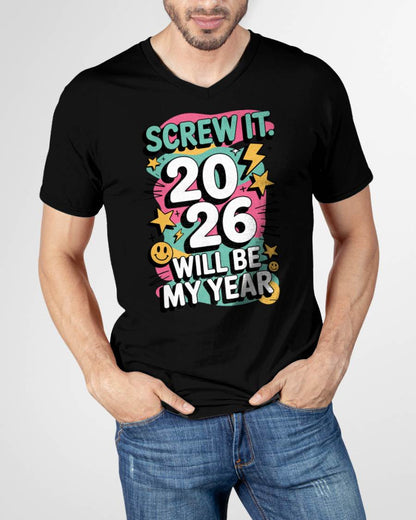 Screw It 2026 Will Be My Year - UNISEX T-SHIRT - KATE00 (SKU2026-NEW-YEAR-06)
