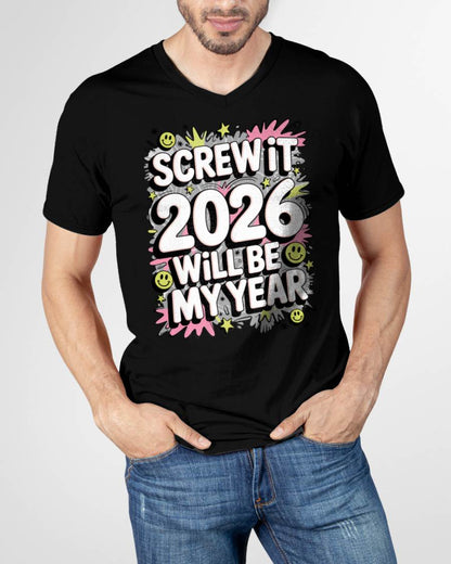 Screw It 2026 Will Be My Year - UNISEX T-SHIRT - KATE00 (SKU2026-NEW-YEAR-11)