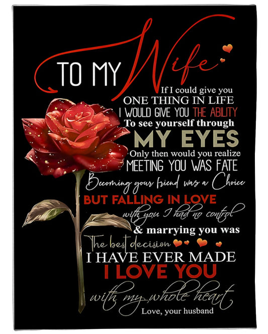 To My Wife – If I Could Give You One Thing in Life, It Would Be the Ability to See Yourself Through My Eyes – From Husband to Wife Anniversary, Valentine’s Day & Wedding Gift Blanket (SKU2602-39)