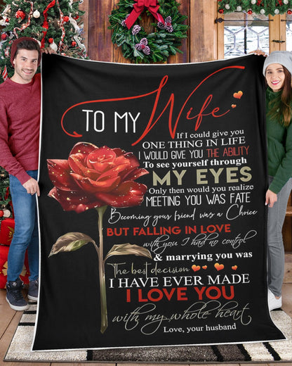 To My Wife – If I Could Give You One Thing in Life, It Would Be the Ability to See Yourself Through My Eyes – From Husband to Wife Anniversary, Valentine’s Day & Wedding Gift Blanket (SKU2602-39)