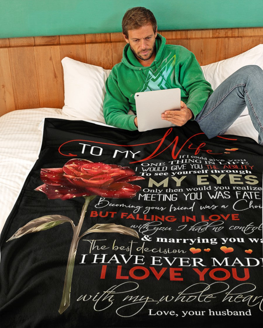 To My Wife – If I Could Give You One Thing in Life, It Would Be the Ability to See Yourself Through My Eyes – From Husband to Wife Anniversary, Valentine’s Day & Wedding Gift Blanket (SKU2602-39)