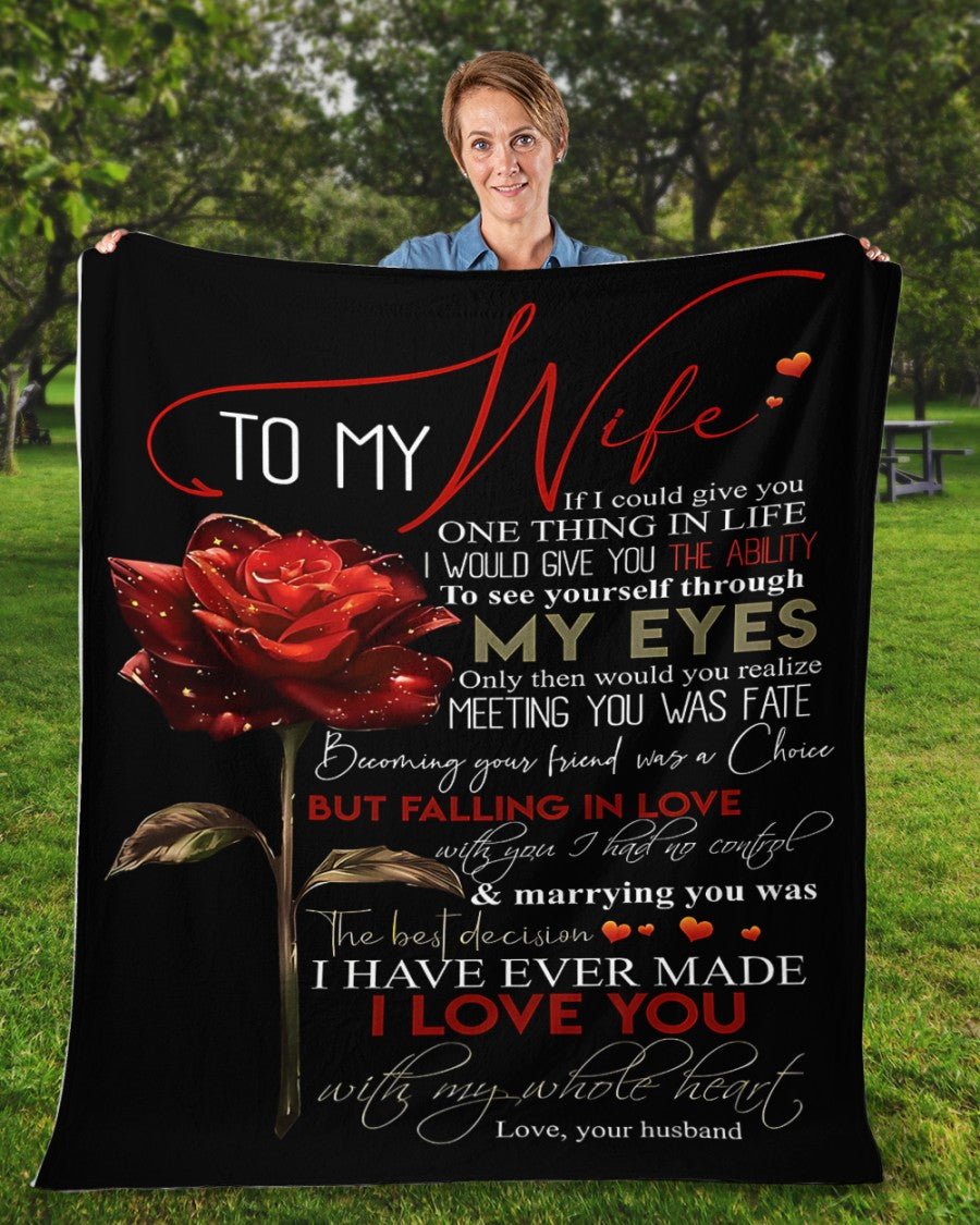 To My Wife – If I Could Give You One Thing in Life, It Would Be the Ability to See Yourself Through My Eyes – From Husband to Wife Anniversary, Valentine’s Day & Wedding Gift Blanket (SKU2602-39)