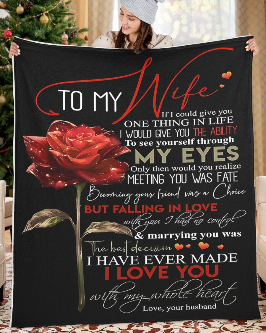To My Wife – If I Could Give You One Thing in Life, It Would Be the Ability to See Yourself Through My Eyes – From Husband to Wife Anniversary, Valentine’s Day & Wedding Gift Blanket (SKU2602-39)