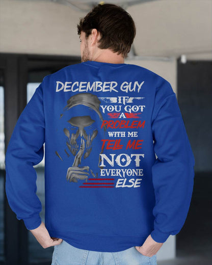 DECEMBER - IF YOU GOT A PROBLEM WITH ME - BIRTHDAY T-SHIRT FOR MEN - KATE12 (SKU12-251-12)