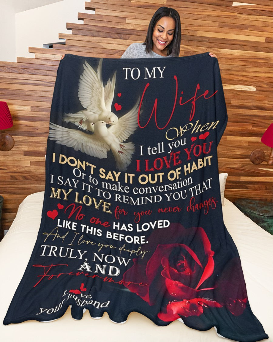 To My Wife – When I Tell You I Love You, I Say It to Remind You That My Love for You Never Changes, Truly Now and Forevermore – From Husband to Wife Anniversary, Valentine’s Day & Wedding Gift Blanket (SKU2602-38)