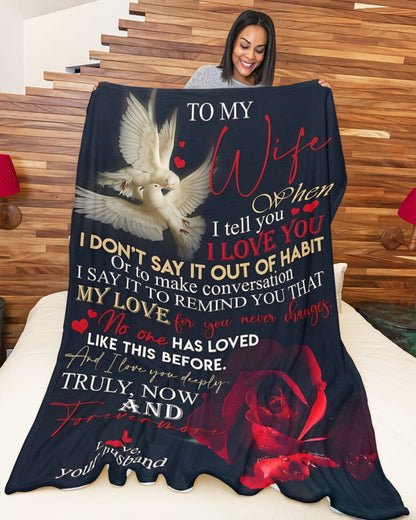 To My Wife – When I Tell You I Love You, I Say It to Remind You That My Love for You Never Changes, Truly Now and Forevermore – From Husband to Wife Anniversary, Valentine’s Day & Wedding Gift Blanket (SKU2602-38)