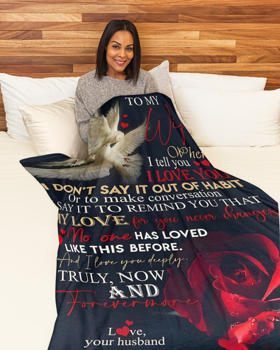 To My Wife – When I Tell You I Love You, I Say It to Remind You That My Love for You Never Changes, Truly Now and Forevermore – From Husband to Wife Anniversary, Valentine’s Day & Wedding Gift Blanket (SKU2602-38)