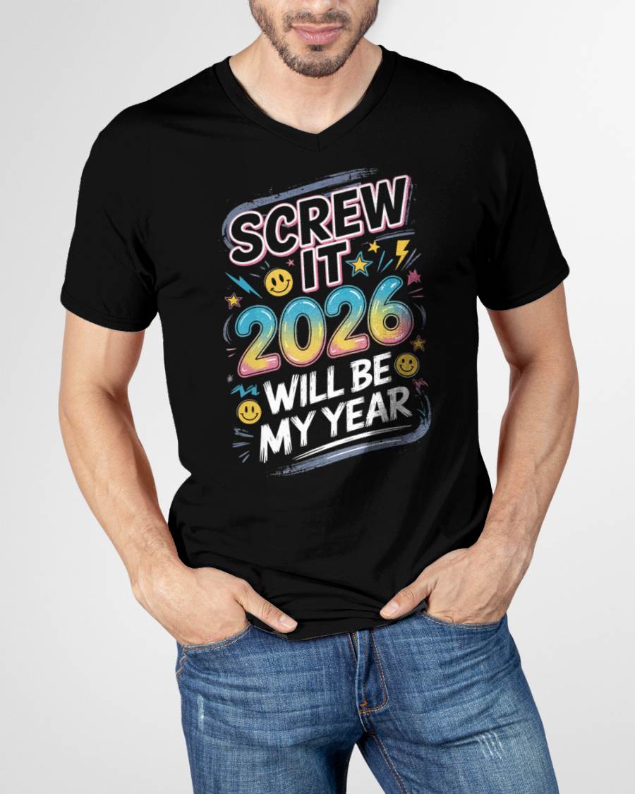 Screw It 2026 Will Be My Year - UNISEX T-SHIRT - KATE00 (SKU2026-NEW-YEAR-10)