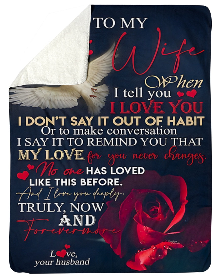 To My Wife – When I Tell You I Love You, I Say It to Remind You That My Love for You Never Changes, Truly Now and Forevermore – From Husband to Wife Anniversary, Valentine’s Day & Wedding Gift Blanket (SKU2602-38)