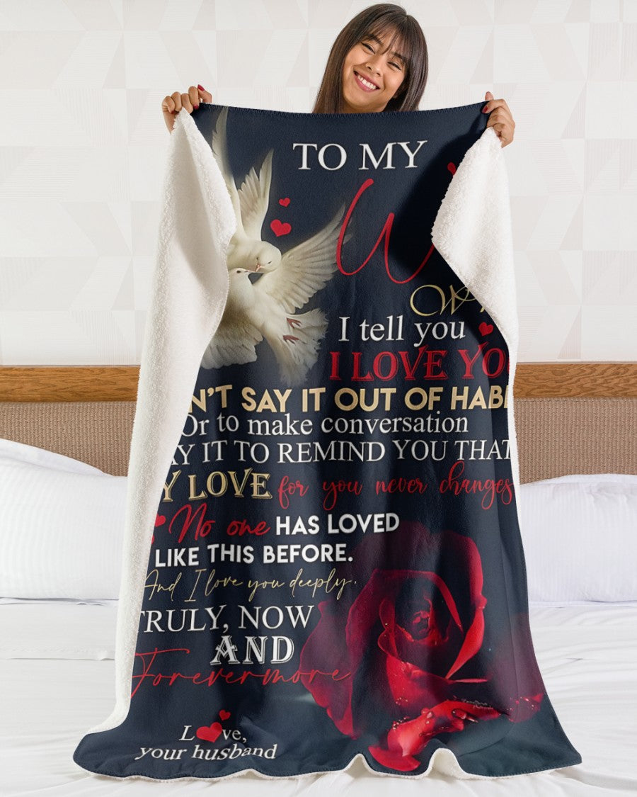 To My Wife – When I Tell You I Love You, I Say It to Remind You That My Love for You Never Changes, Truly Now and Forevermore – From Husband to Wife Anniversary, Valentine’s Day & Wedding Gift Blanket (SKU2602-38)