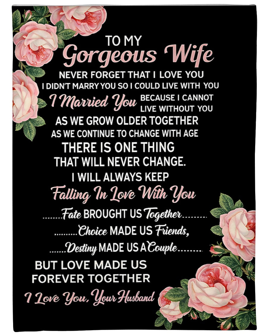 To My Gorgeous Wife Blanket – A Love That Will Never Change – From Husband to Wife – Anniversary / Valentine / Wedding Gift (SKU2602-77)