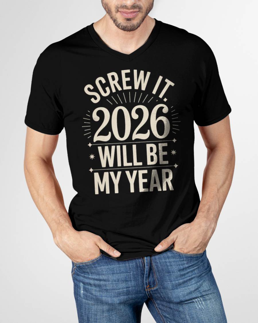 Screw It 2026 Will Be My Year - UNISEX T-SHIRT - KATE00 (SKU2026-NEW-YEAR-01)