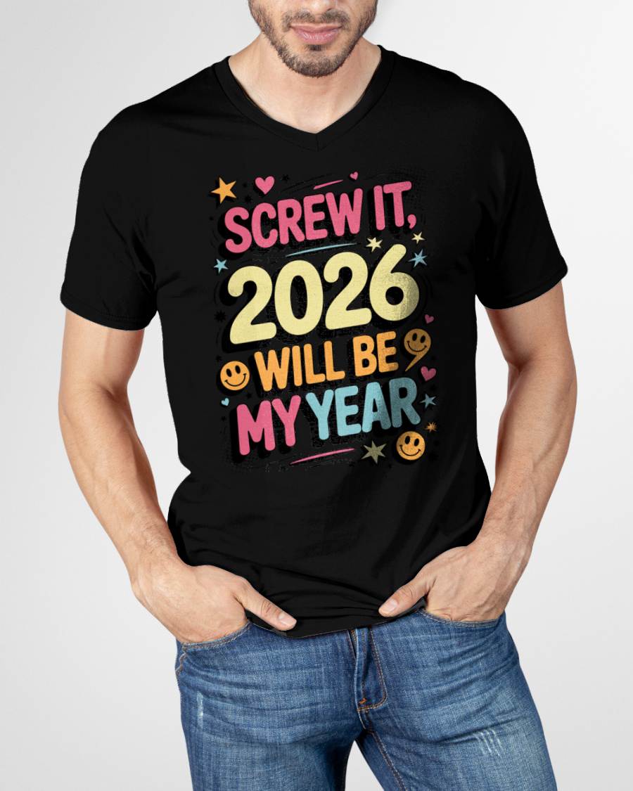 Screw It 2026 Will Be My Year - UNISEX T-SHIRT - KATE00 (SKU2026-NEW-YEAR-09)