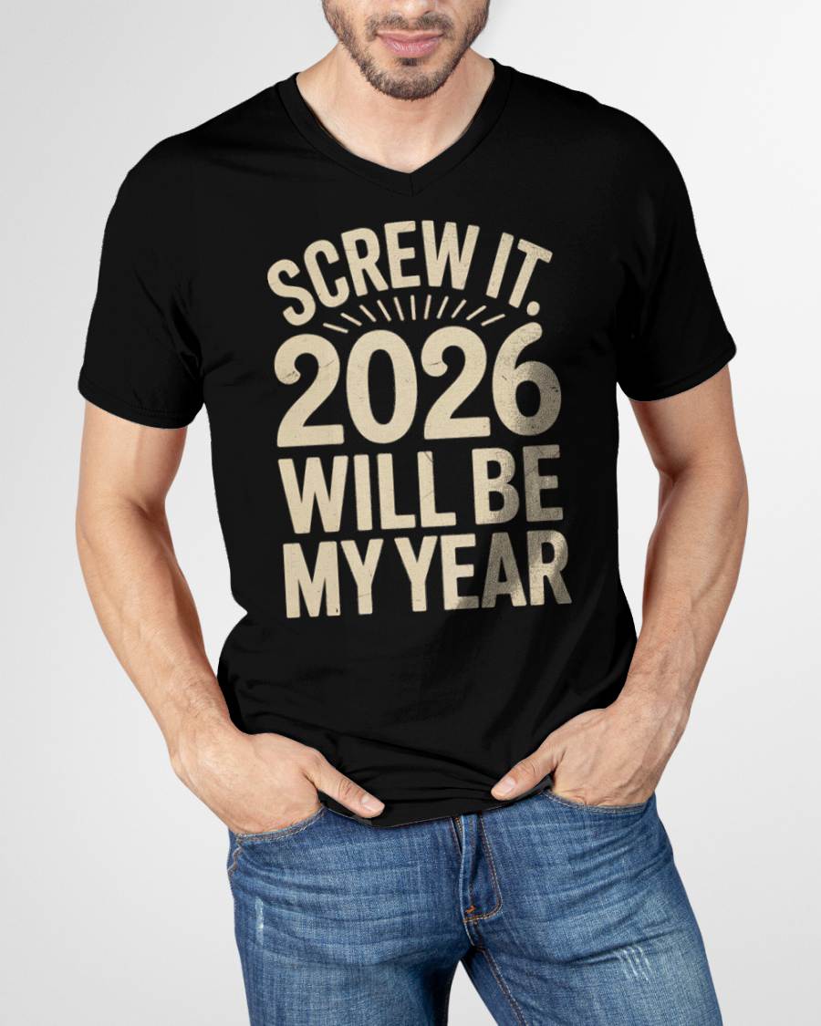 Screw It 2026 Will Be My Year - UNISEX T-SHIRT - KATE00 (SKU2026-NEW-YEAR-04)