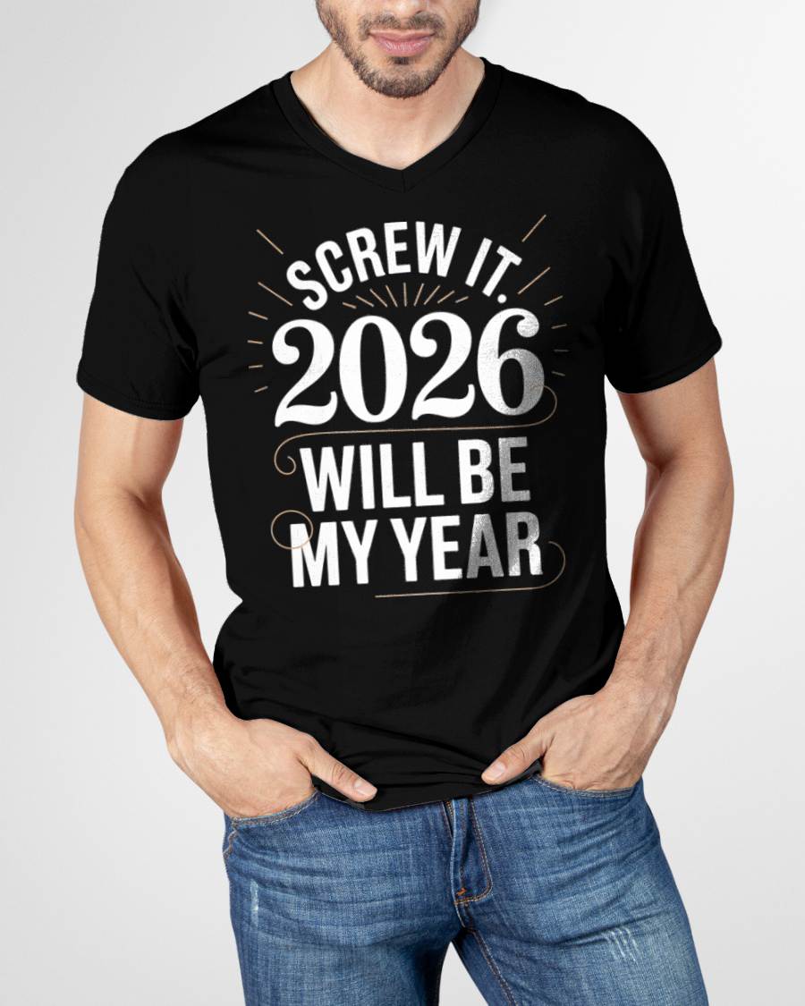 Screw It 2026 Will Be My Year - UNISEX T-SHIRT - KATE00 (SKU2026-NEW-YEAR-03)