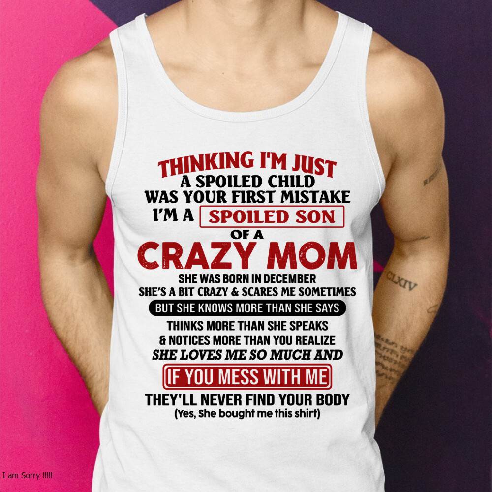 December - I Am Spoiled Son Of A Crazy Mom - Gift for Son From Mom - KATE12 (SKUT-MS0608-12)