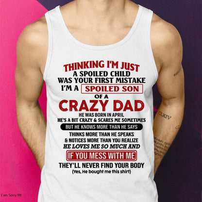 April - I Am Spoiled Son Of A Crazy Dad - Gift for Son From Dad - KATE04 (SKU-TDS-SPOILED-04)