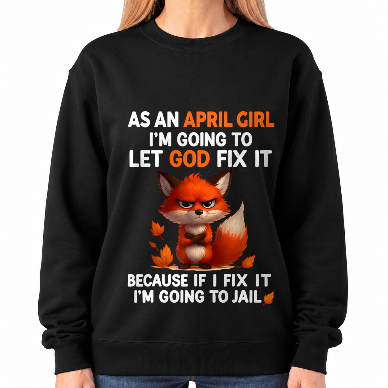 APRIL - Let God Fix It April Girl - Funny Gift For Girls - T-Shirt (SKU2607-181-04)