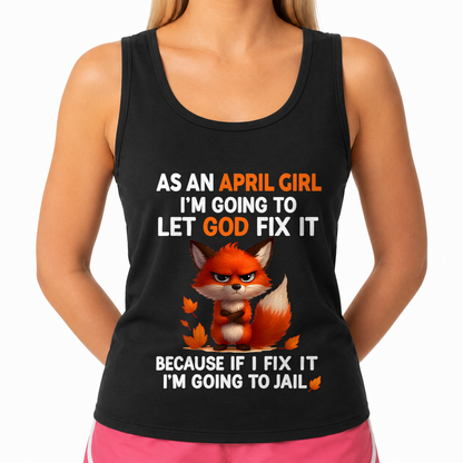 APRIL - Let God Fix It April Girl - Funny Gift For Girls - T-Shirt (SKU2607-181-04)