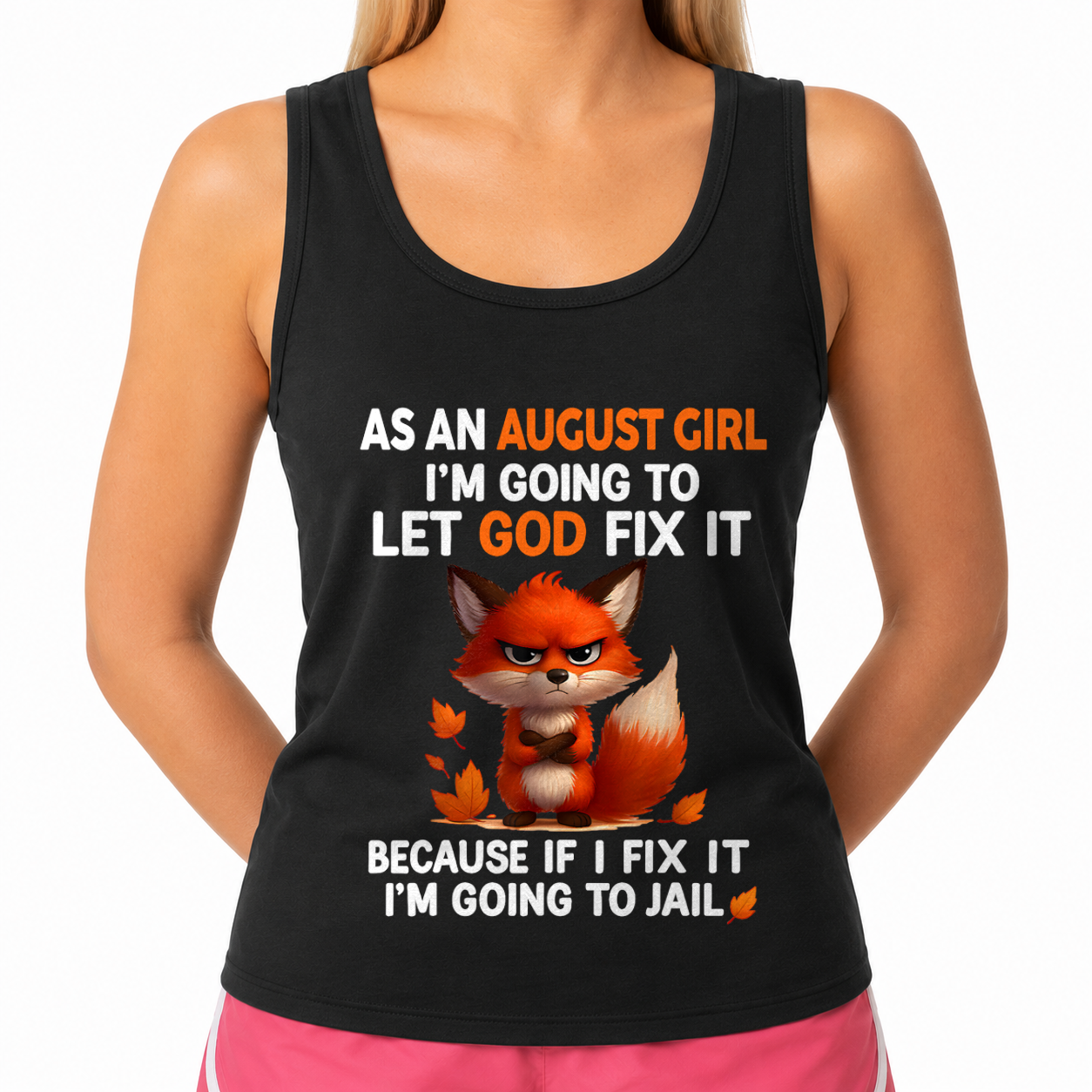 AUGUST - Let God Fix It August Girl - Funny Gift For Girls - T-Shirt (SKU2607-181-08)