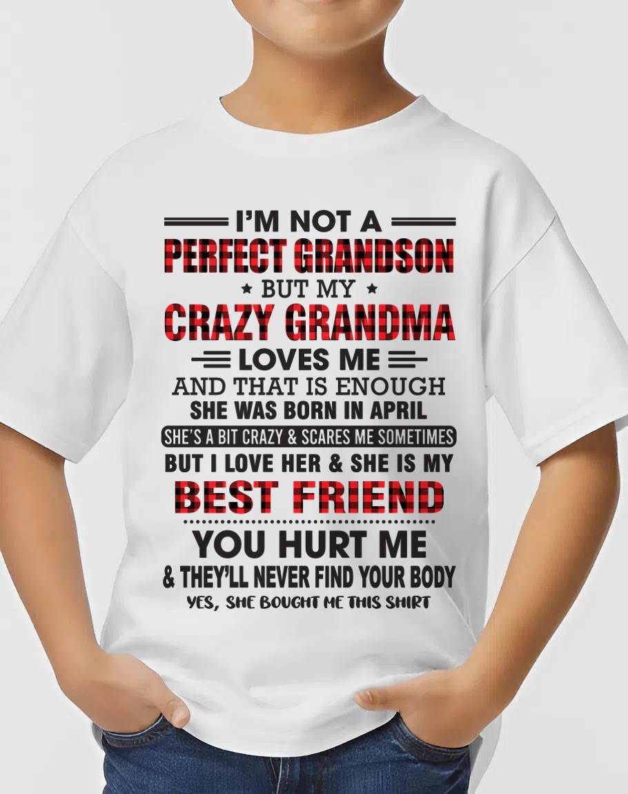 APRIL - I’M NOT A PERFECT GRANDSON BUT MY CRAZY GRANDMA LOVES ME AND THAT IS ENOUGH - FROM GRANDMA - KATE04 (SKU10-167-04)